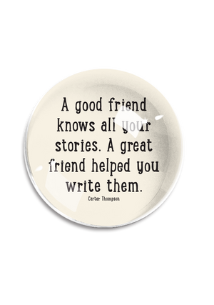 Bensgarden.com | A Good Friend Knows All Your Stories Crystal Dome Paperweight - Ben's Garden. Made in New York City.