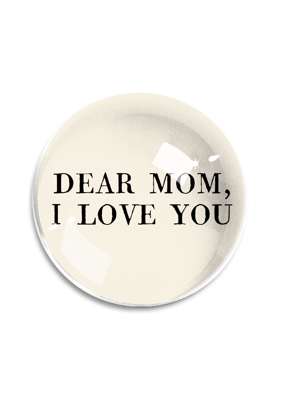 Bensgarden.com | Dear Mom, I Love You Crystal Dome Paperweight - Ben's Garden. Made in New York City.