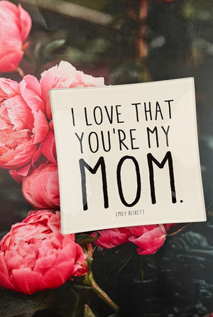 I Love That You're My Mom Decoupage Glass Tray - Ben's Garden
