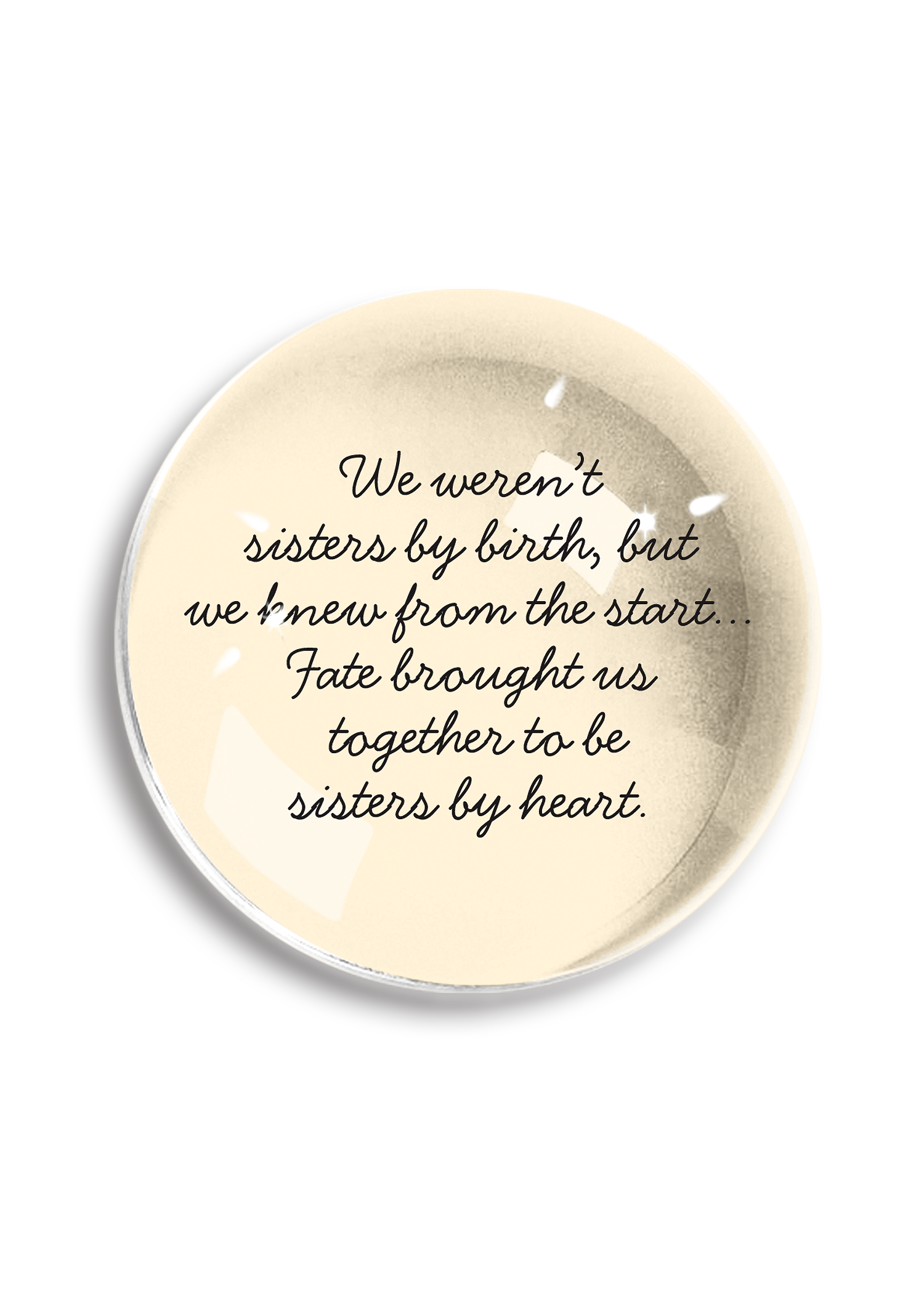 We Weren't Sisters By Birth Dome Paperweight