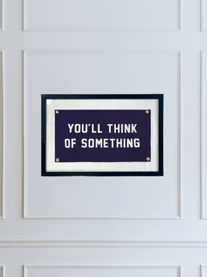 You'll Think Of Something Cut-And-Sewn Wool Felt Pennant Flag