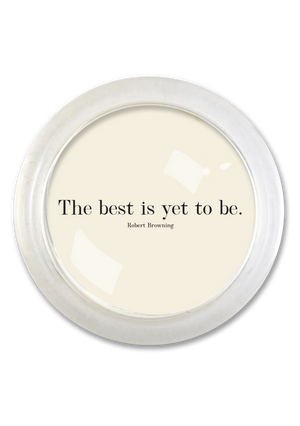 The Best Is Yet To Be 4" Round Glass Coaster