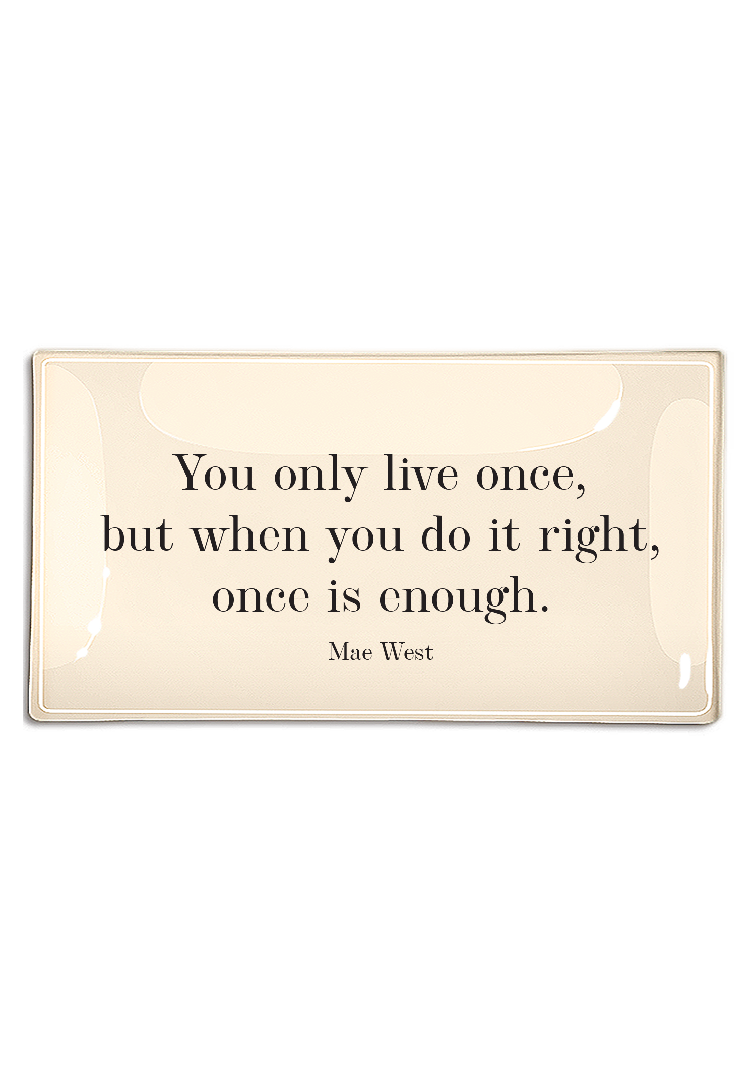 You Only Live Once But When You Go It Right Decoupage Glass Tray