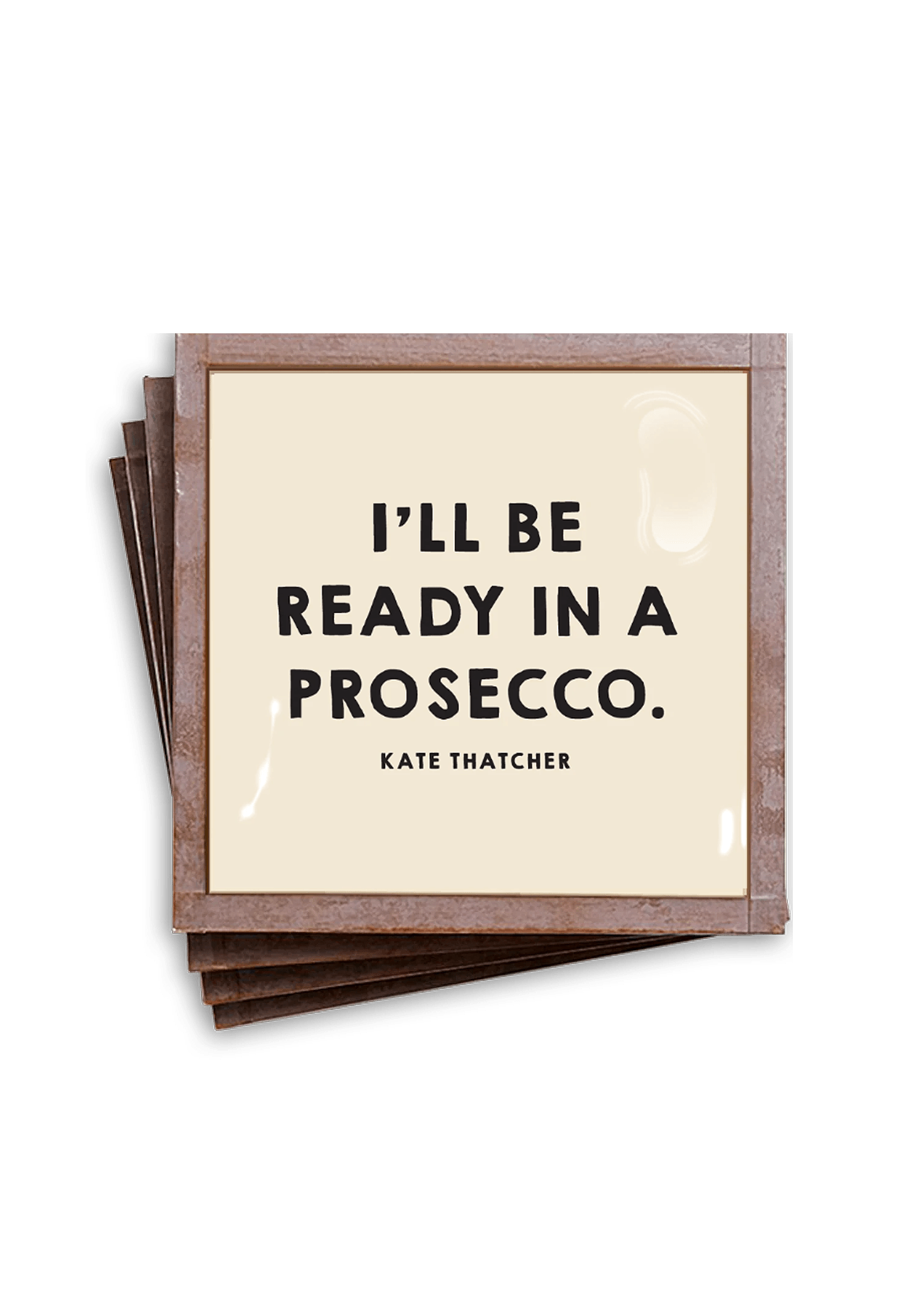 I'll Be Ready In a Prosecco, Coaster Set of 4 - Bensgarden.com