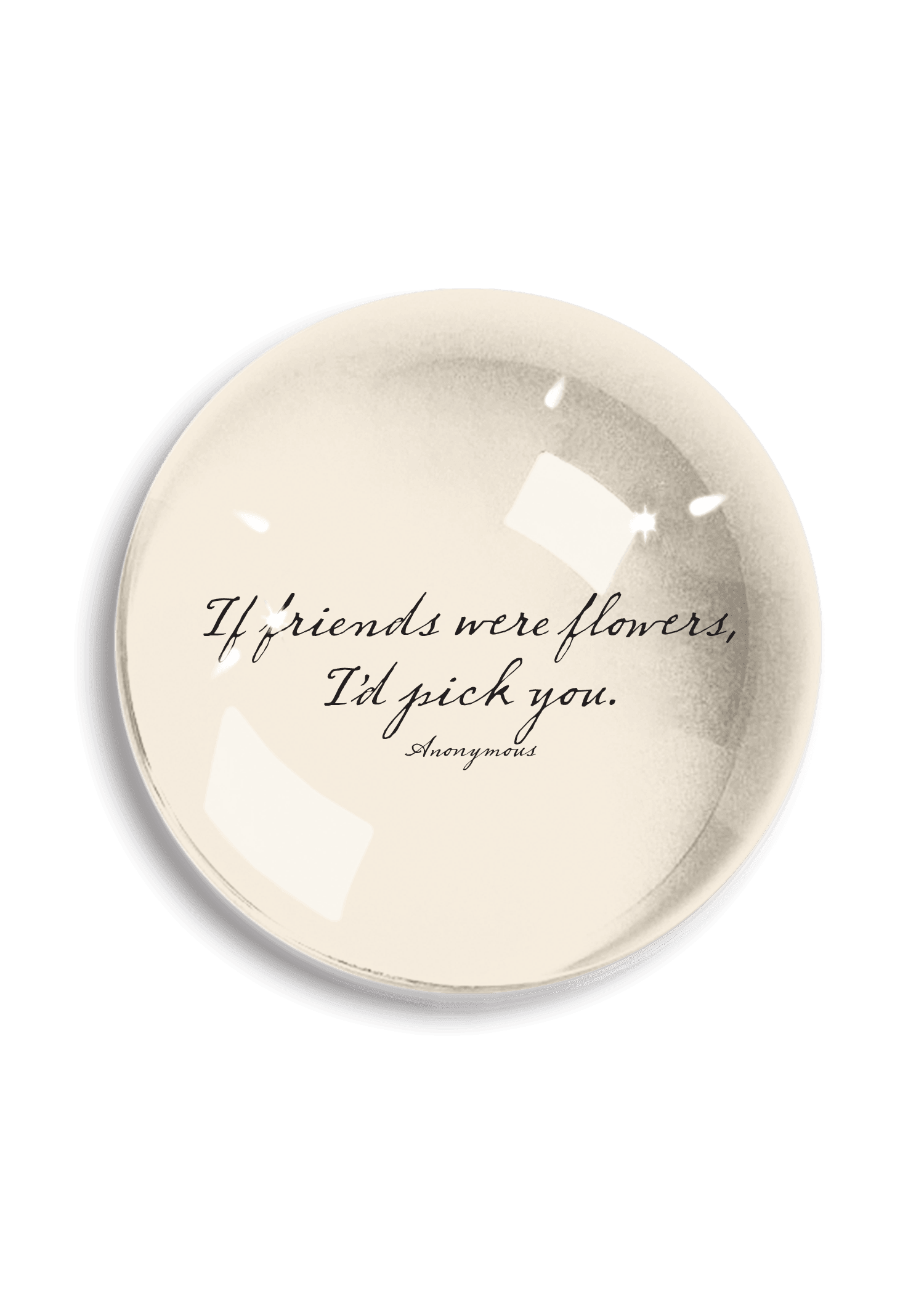 If Friends Were Flowers Crystal Dome Paperweight - Bensgarden.com