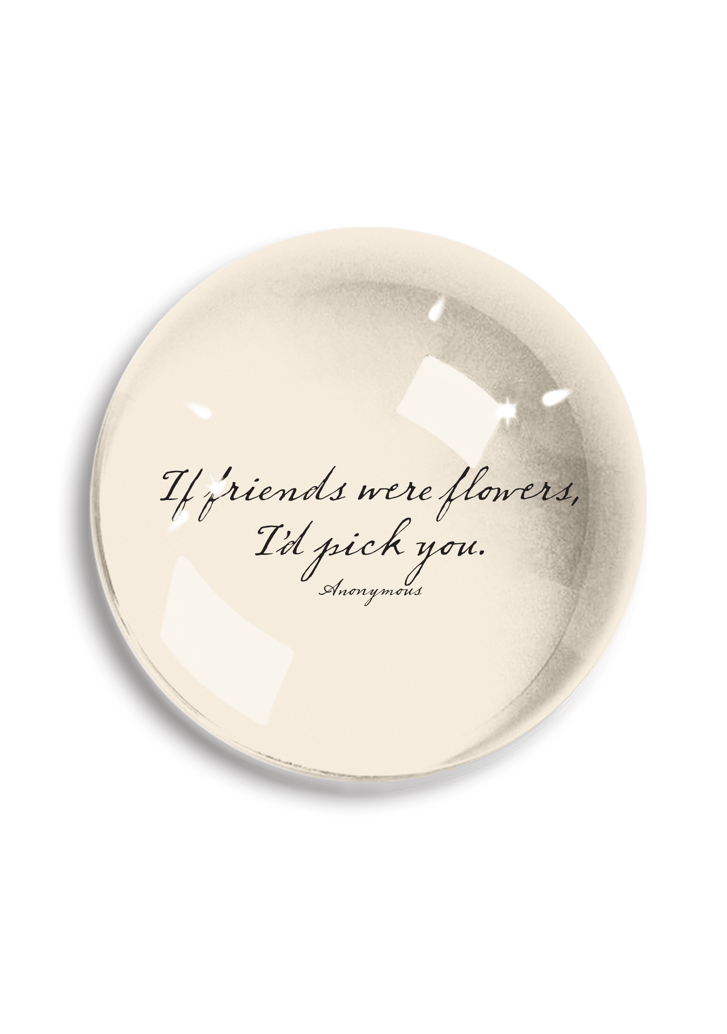 If Friends Were Flowers Crystal Dome Paperweight - Bensgarden.com