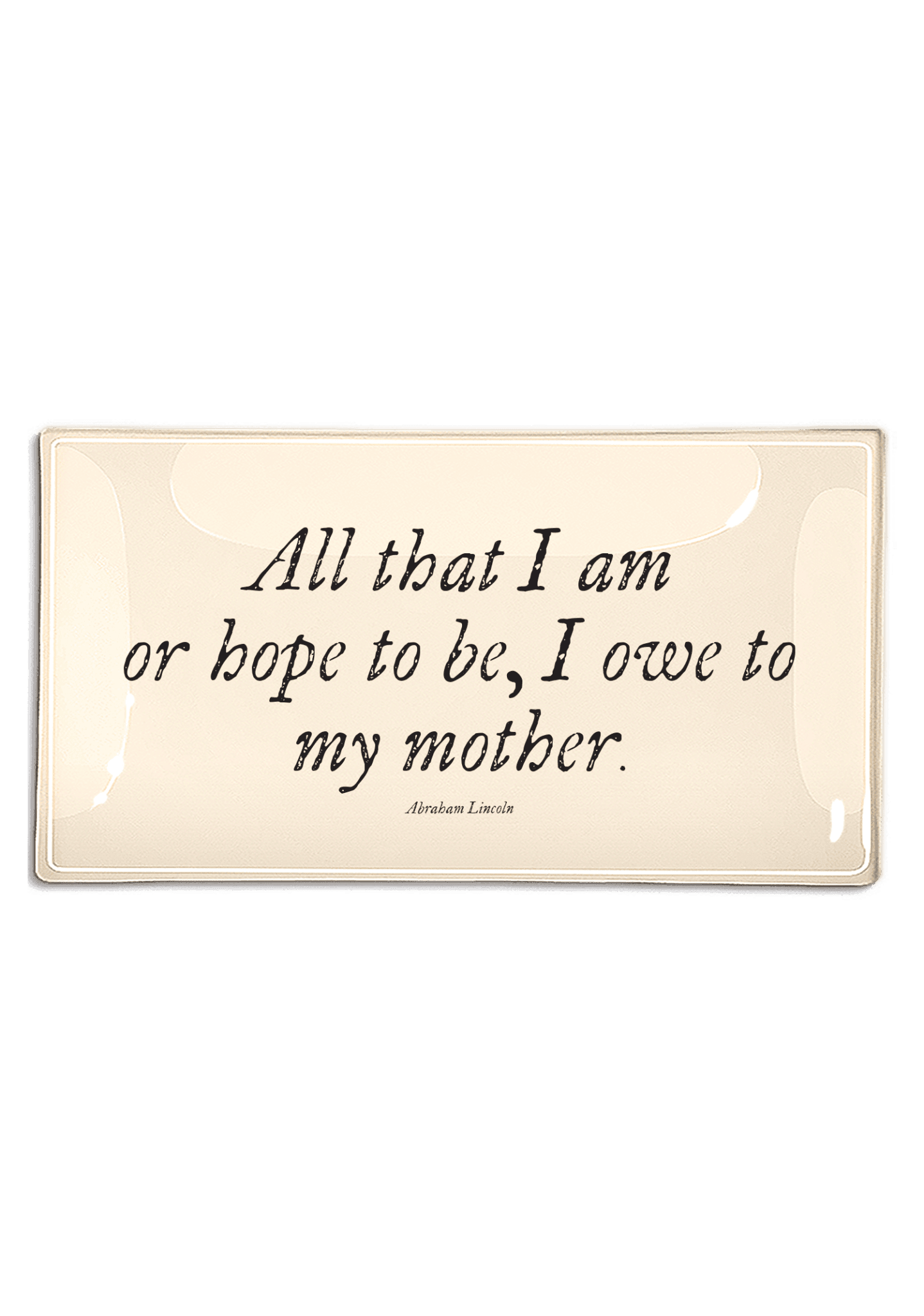 All That I Am Or Hope To Be Decoupage Glass Tray