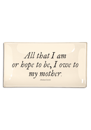 All That I Am Or Hope To Be Decoupage Glass Tray - Bensgarden.com