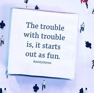 The Trouble With Trouble Amusing Cocktail Napkins - Bensgarden.com