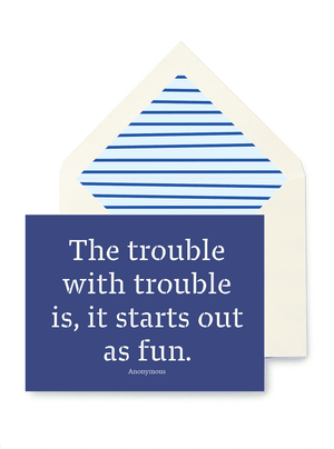 The Trouble With Trouble Greeting Card, Single Folded Card or Boxed Set of 8 - Bensgarden.com