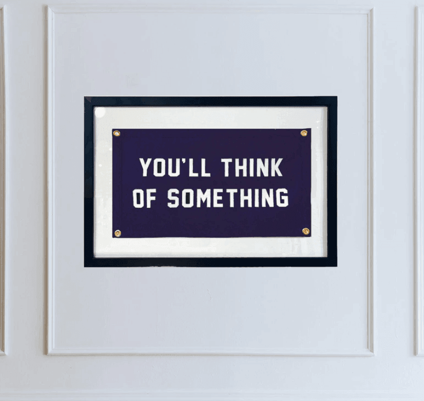 You'll Think Of Something Cut-And-Sewn Wool Felt Pennant Flag - Bensgarden.com